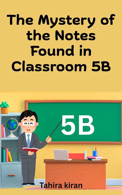 The Mystery of the Notes Found in Classroom 5B - Tahira kiran - ebook