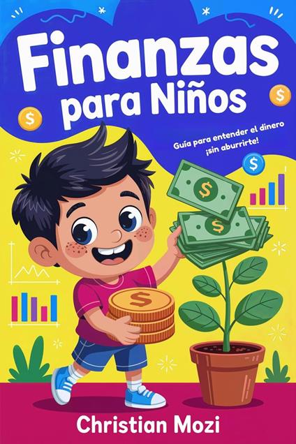 Finanzas para Niños: GUÍA PARA ENTENDER EL DINERO ¡SIN ABURRIRTE! - Christian Mozi - ebook