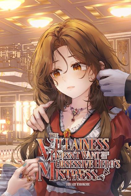The Villainess Doesn't Want to be the Obsessive Hero's Mistress: Volume 3 (Light Novel) - Hikari Yorokobu - ebook