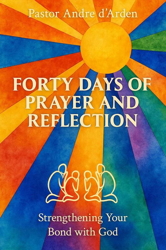 Forty Days of Prayer and Reflection: Strengthening Your Bond With God