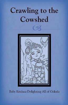Crawling to the Cowshed: Baby Krishna Delighting All of Gokula - Sonal Pathak - cover