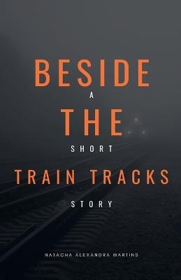 Beside the Train Tracks - Natacha Alexandra Martins - cover
