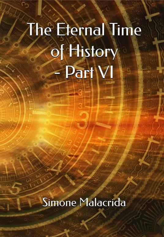 The Eternal Time of History - Part VI - Simone Malacrida - ebook
