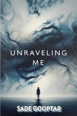 Unraveling Me - Sade Gooptar - cover