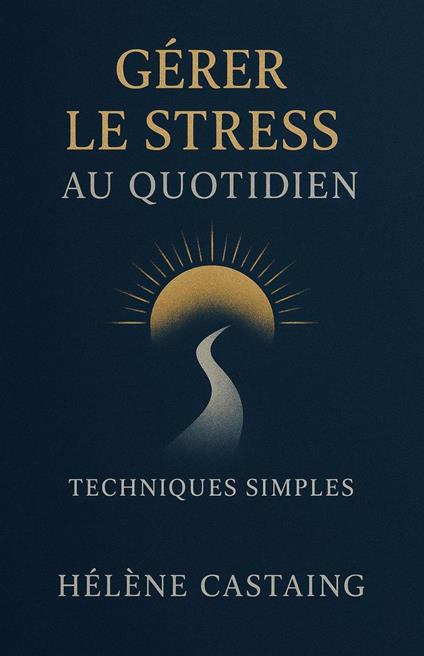 Gérer le Stress au Quotidien : Techniques Simples