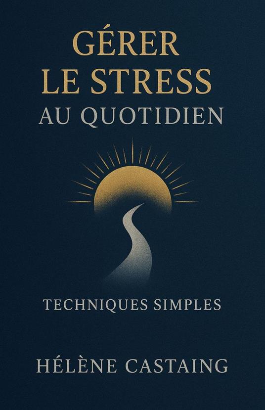 Gérer le Stress au Quotidien : Techniques Simples