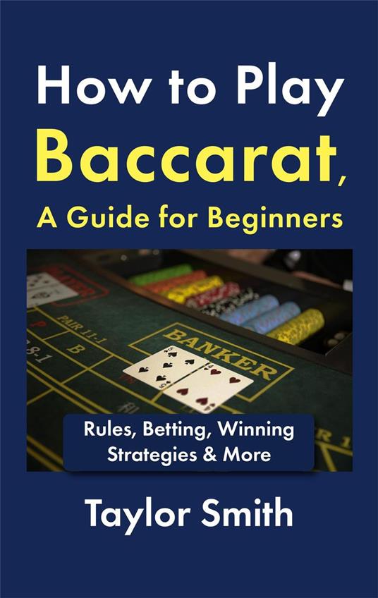 How to Play Baccarat, a Guide for Beginners: Rules, Betting, Winning Strategies & More