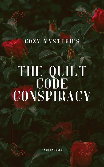 Cozy Mysteries: The Quilt Code Conspiracy