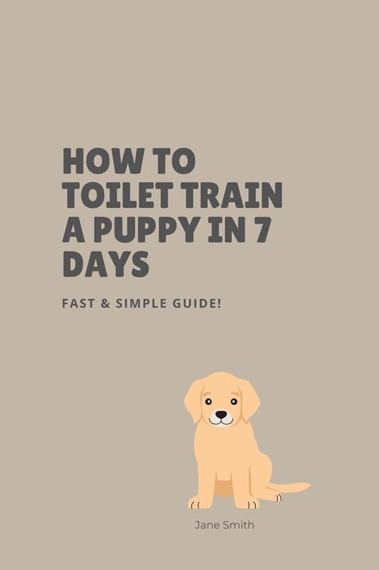 How to Toilet Train a Puppy in 7 Days – Fast & Simple Guide!