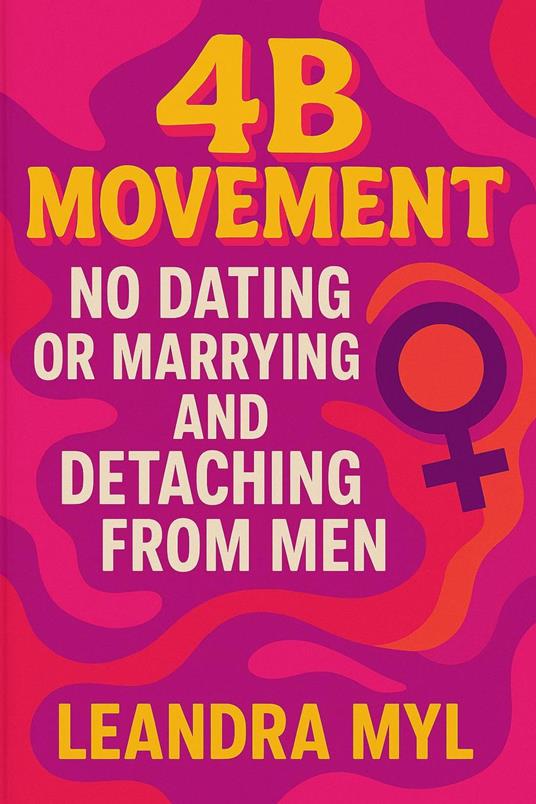 4B Movement: No Dating or Marrying and Detaching from Men