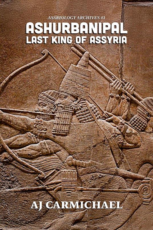 Ashurbanipal, Last King of Assyria