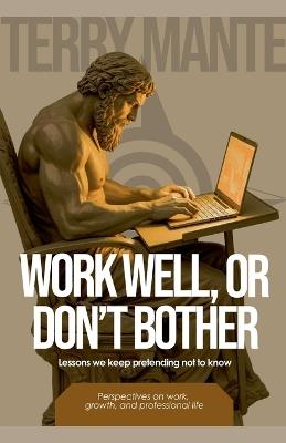 Work Well, Or Don't Bother - Terry Mante - cover