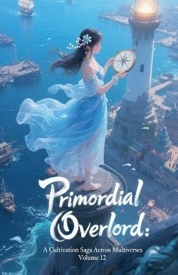 Primordial Overlord: A Cultivation Saga Across Multiverses, Volume 12 - Zenithnovels - cover