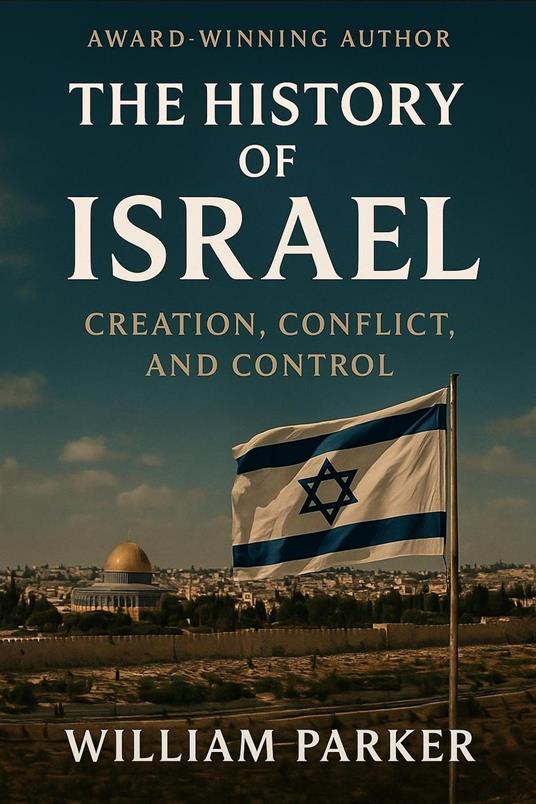 The History of Israel Creation, Conflict, and Control