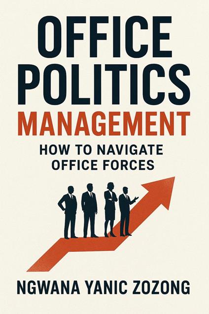 Office Politics Management : How To Navigate Office Forces