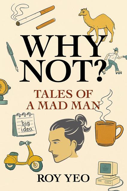 Why Not? Tales of a Mad Man