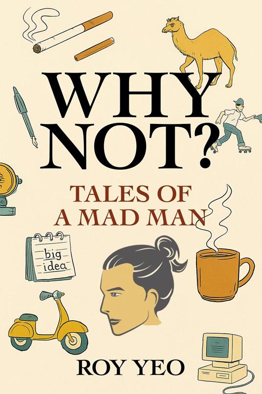 Why Not? Tales of a Mad Man