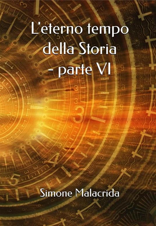L'eterno tempo della Storia - parte VI - Simone Malacrida - ebook