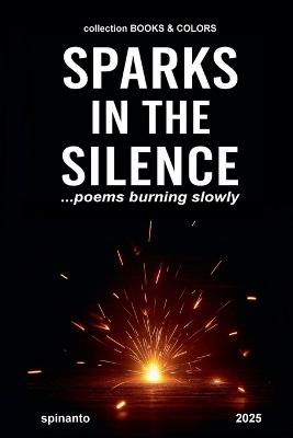 SPARKS IN THE SILENCE ...poems burning slowly - Spinanto - cover