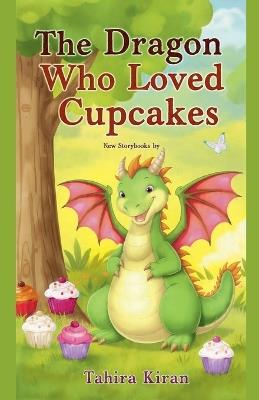 The Dragon Who Loved Cupcakes - Tahira Kiran - cover