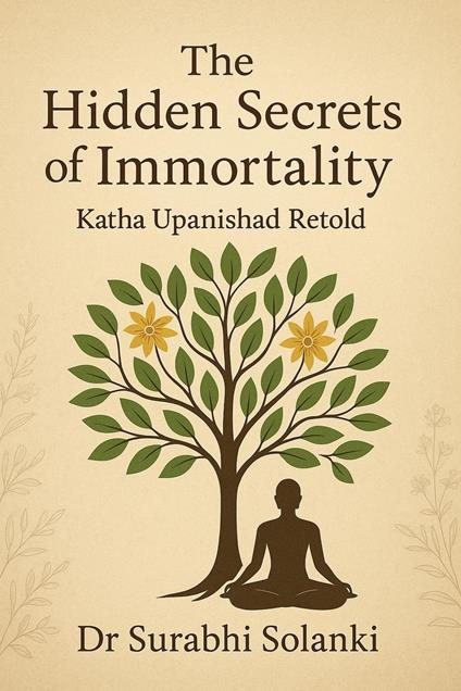 The Hidden Secrets of Immortality: Katha Upanishad Retold
