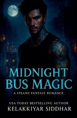 Midnight Bus Magic: A Steamy Fantasy Romance - Kelakkiyar Siddhar - cover