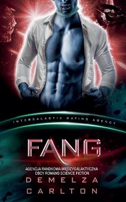Fang: Agencja Randkowa Międzygalaktyczna Obcy Romans Science Fiction - Demelza Carlton - cover