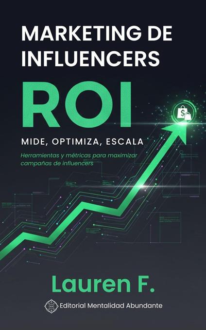 Marketing de influencers ROI: Mide, Optimiza, Escala Herramientas y métricas para maximizar campañas de influencers