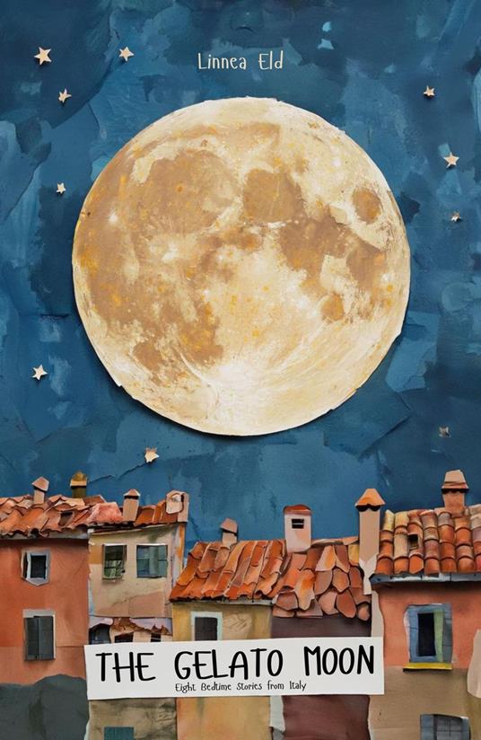 The Gelato Moon: Eight Bedtime Stories from Italy - Linnea Eld - ebook