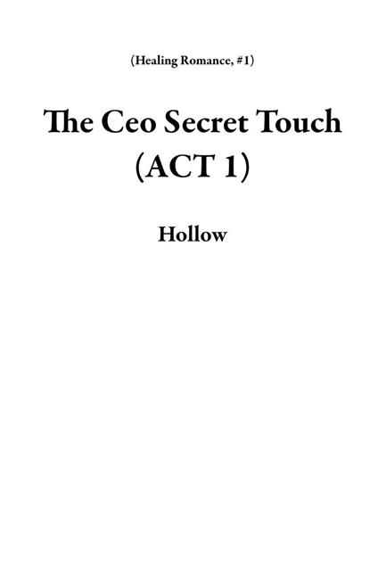 The Ceo Secret Touch (ACT 1) - Hollow - ebook