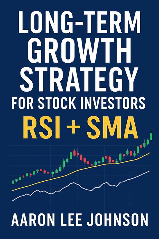 1. Long-Term Growth Strategy for Stock Investors: RSI + SMA