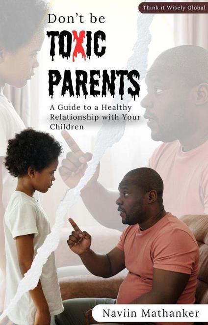 Don`t be Toxic Parents - Naviin Mathanker - ebook