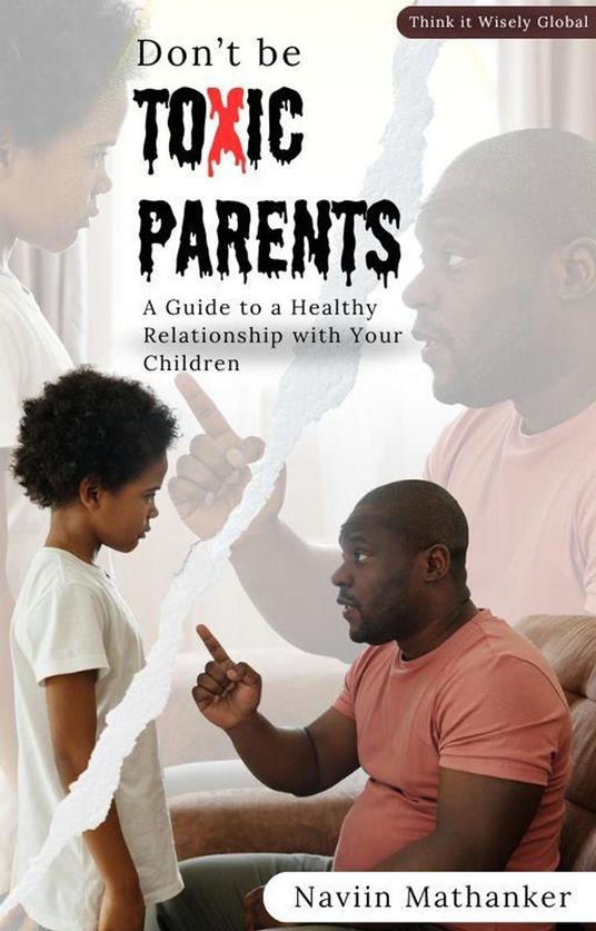 Don`t be Toxic Parents - Naviin Mathanker - ebook