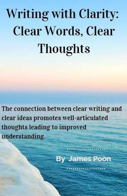 Writing with Clarity: Clear Words, Clear Thoughts