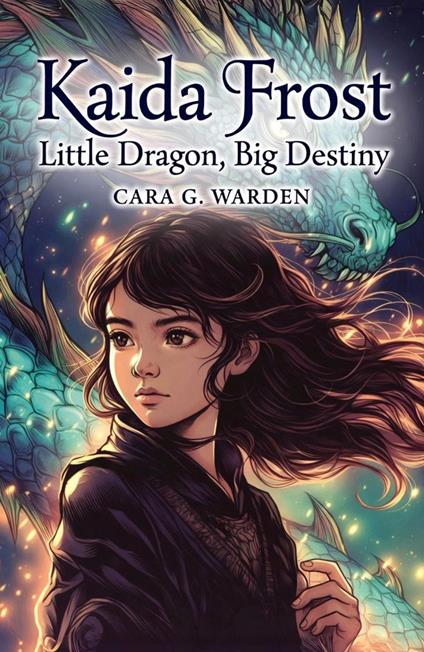 Kaida Frost: Little Dragon, Big Destiny - Cara G. Warden - ebook