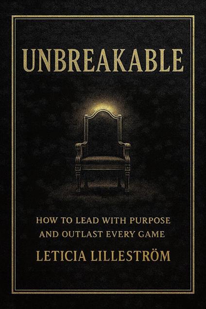UNBREAKABLE: How to Lead with Purpose and Outlast Every Game