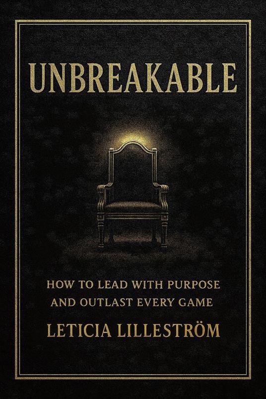 UNBREAKABLE: How to Lead with Purpose and Outlast Every Game