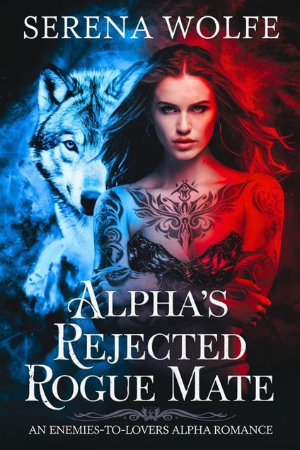 Alpha's Rejected Rogue Mate : An Enemies-to-Lovers Alpha Romance