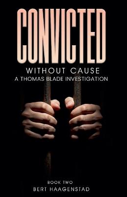 Convicted Without Cause - Bert Haagenstad - cover