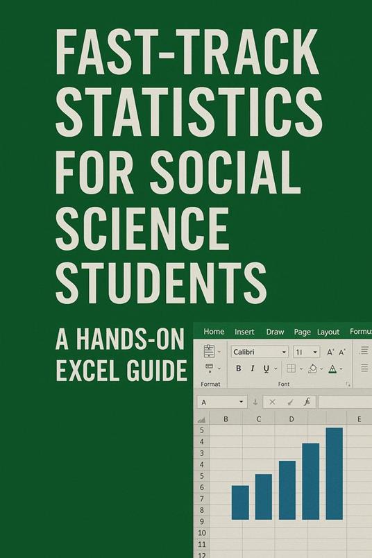 Fast-Track Statistics for Social Science Students A Hands-On Excel Guide
