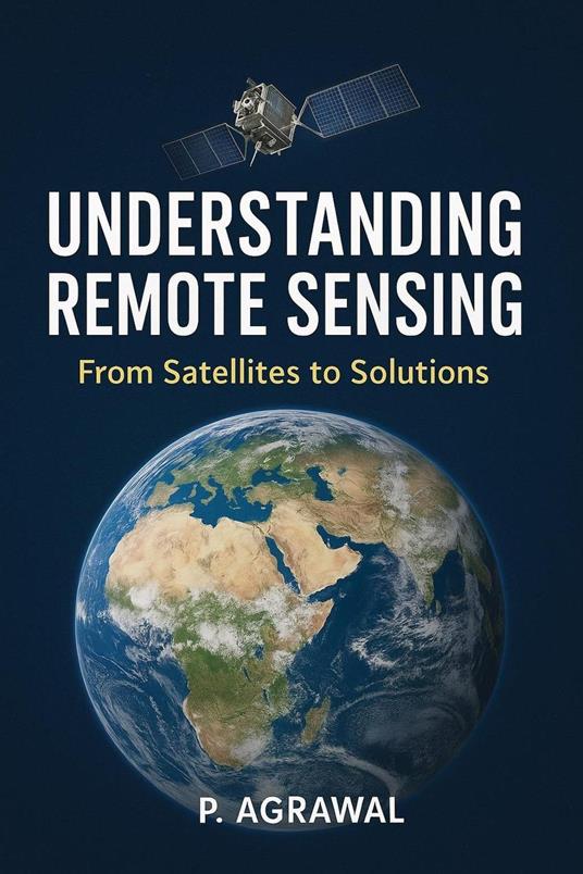 Understanding Remote Sensing: From Satellites to Solutions