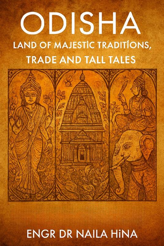 Odisha: Land of Majestic Traditions, Trade and Tall Tales
