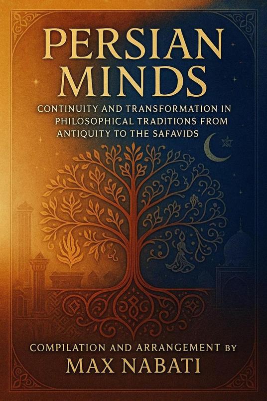 Persian Minds: Continuity and Transformation in Philosophical Traditions from Antiquity to the Safavids