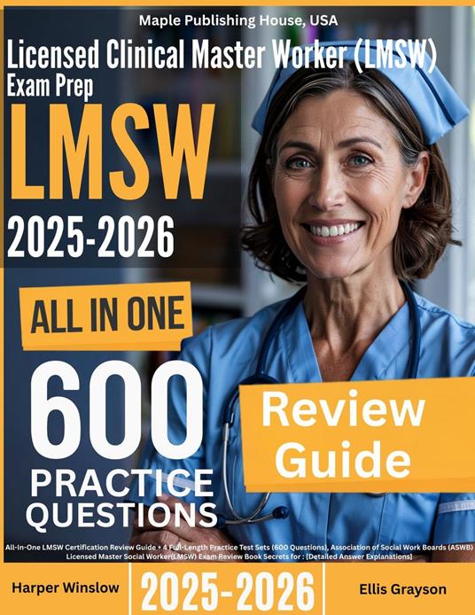 Licensed Master Social Worker (LMSW) Exam Prep: All-In-One Guide with 4 Full Sets of 600 Practice Questions with detailed explanation | ASWB LMSW Certification Review