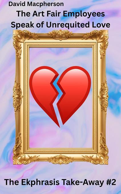 The Art Fair Employees Speak of Unrequited Love