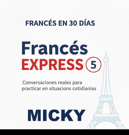 Francés Express 5: Conversaciones reales para practicar en situaciones cotidianas