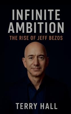Infinite Ambition The Rise of Jeff Bezos - Terry Hall - cover