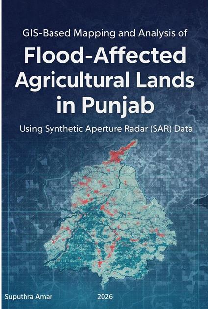 GIS-Based Mapping and Analysis of Flood-Affected Agricultural Lands in Punjab Using Synthetic Aperture Radar (SAR) Data