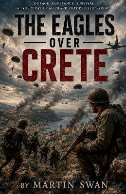 The Eagles Over Crete - Martin Swan - cover
