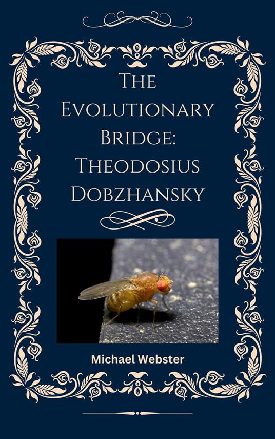 The Evolutionary Bridge: Theodosius Dobzhansky
